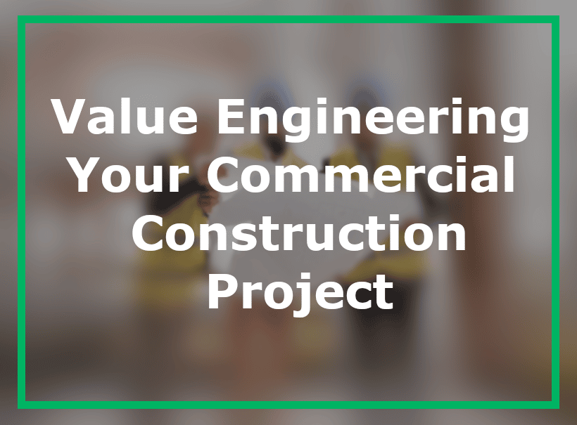 Value Engineering Your Commercial Construction Project