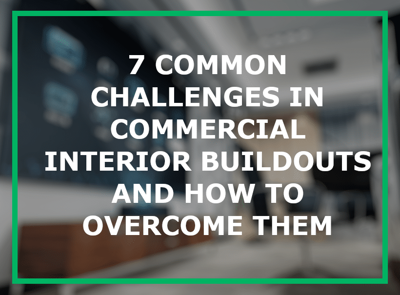 7 Common Challenges in Commercial Interior Buildouts and How to Overcome Them